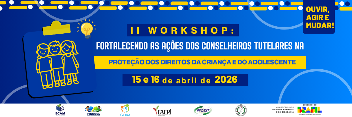 II workshop Fortalecendo as ações dos conselheiros tutelares na proteção dos direitos da criança e do adolescente